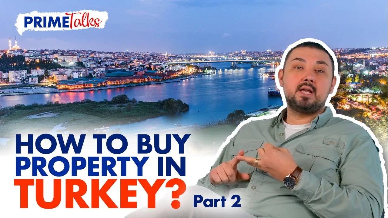 How to Buy Property in Turkey? (Part 2) | Prime Talks Ep.2